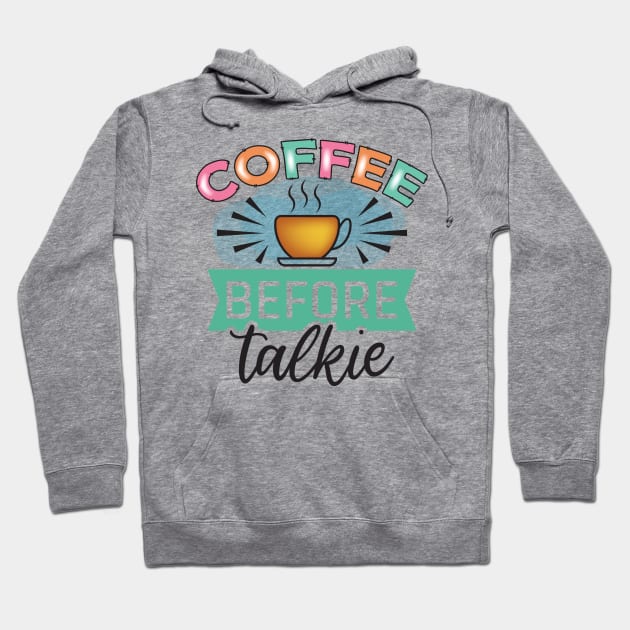 Coffee Before Talkie Hoodie by V-shirt